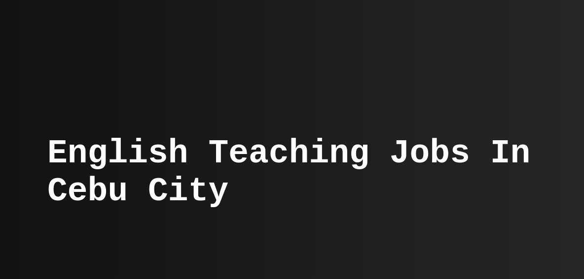 english-teaching-jobs-in-cebu-city-esl-tefl-teast